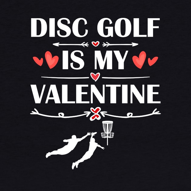 disc golf Is My Valentine T-Shirt Funny Humor Fans by maximel19722